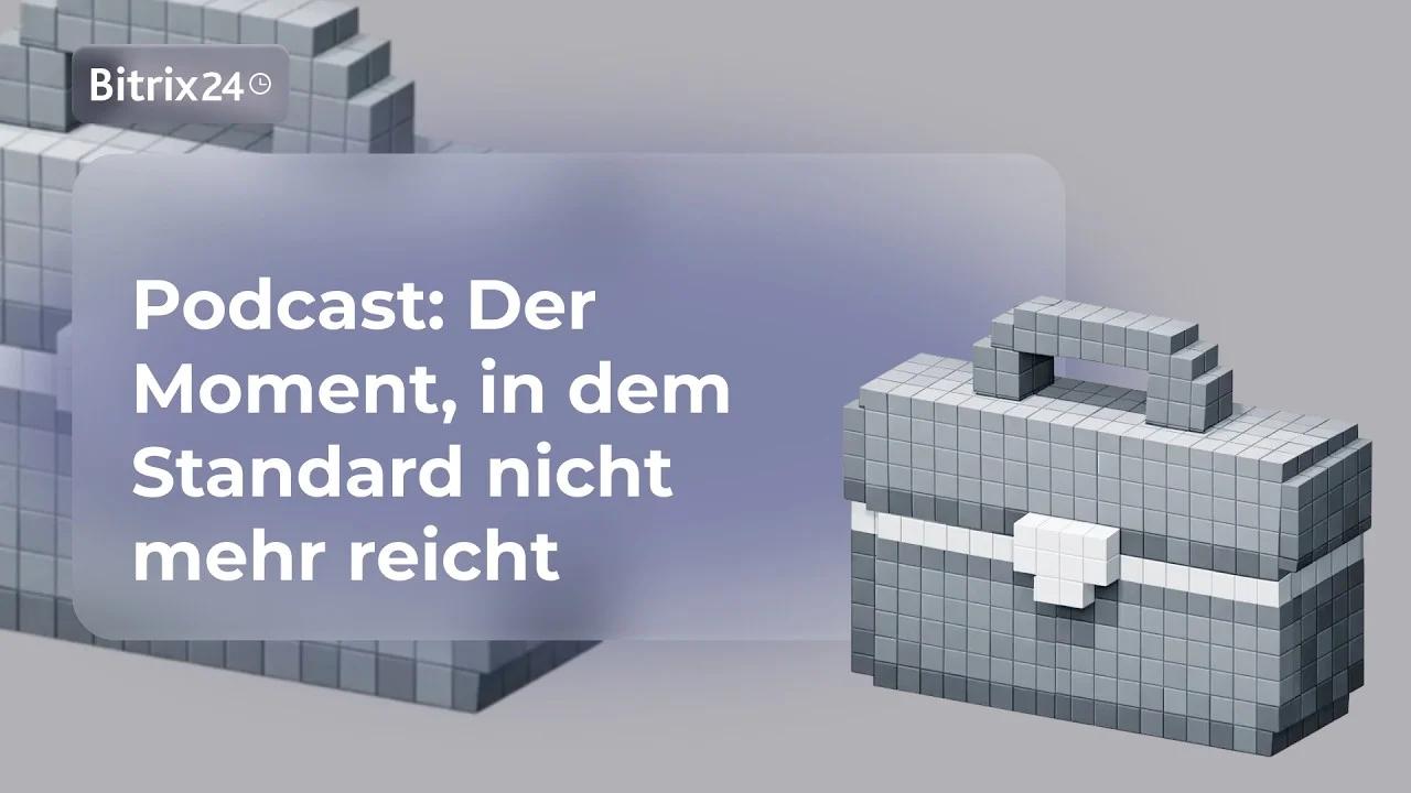 Bitrix24 Business Podcast: Standard reicht nicht – Wettbewerbsvorteile mit individueller Software