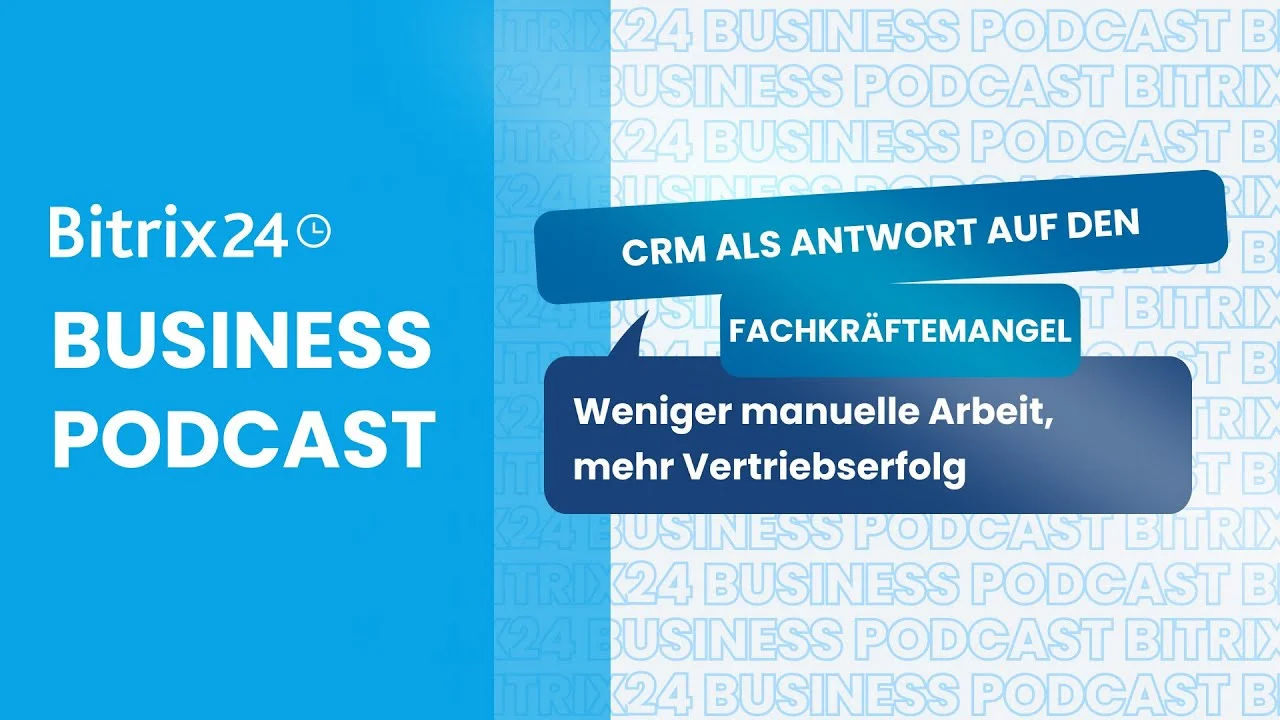 Bitrix24 Business Podcast: CRM als Antwort auf den Fachkräftemangel - Weniger manuelle Arbeit, mehr Vertriebserfolg