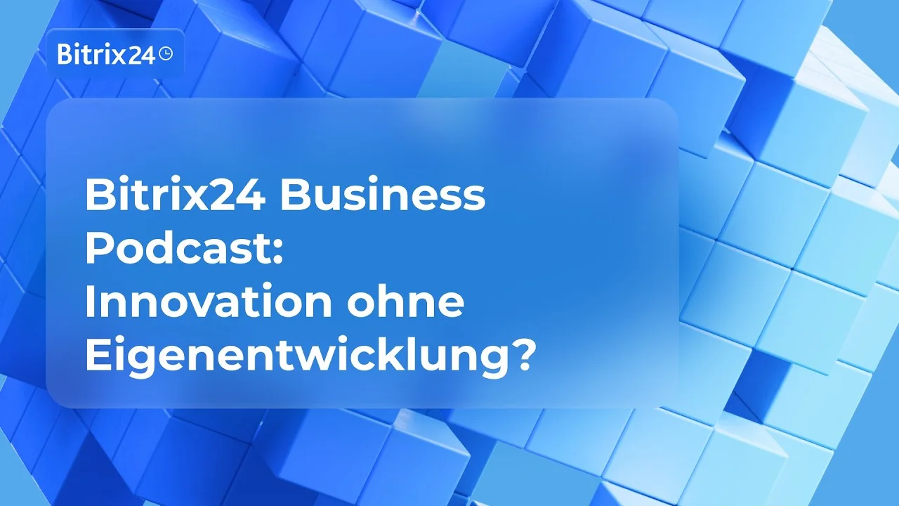 Bitrix24 Business Podcast: Innovation ohne Softwareentwicklung? So gelingt Integration